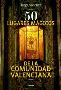 50 LUGARES MAGICOS DE LA COMUNIDAD VALENCIANA