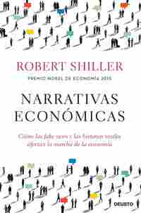NARRATIVAS ECONÓMICAS. CÓMO LAS FAKE NEWS Y LAS HISTORIAS VIRALES AFECTAN LA MARCHA DE LA ECONOMÍA