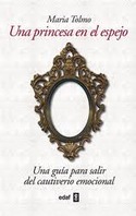 UNA PRINCESA EN EL ESPEJO. UNA GUIA PARA SALIR DEL CAUTIVERIO EMOCIONAL