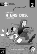 A LA UNA, A LAS DOS, A LAS TRES. GUIA DEL PROFESOR 2 +CD