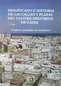 (6ª) SIGNIFICADO E HISTORIA DE LAS CALLES Y PLAZAS DEL CENTRO HISTÓRICO DE CÁDIZ *