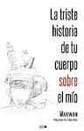 LA TRISTE HISTORIA DE TU CUERPO SOBRE EL MÍO