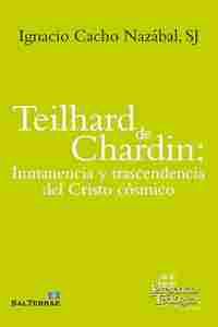 TEILHARD DE CHARDIN: INMANENCIA Y TRASCENDENCIA DEL CRISTO COSMICO