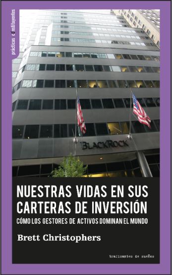 NUESTRAS VIDAS EN SUS CARTERAS DE INVERSIÓN. CÓMO LOS GESTORES DE ACTIVOS DOMINAN EL MUNDO