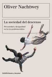 LA SOCIEDAD DEL DESCENSO. PRECARIEDAD Y DESIGUALDAD EN LA ERA POSDEMOCRATICA
