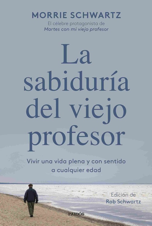 LA SABIDURÍA DEL VIEJO PROFESOR. VIVIR UNA VIDA PLENA Y CON SENTIDO A CUALQUIER EDAD