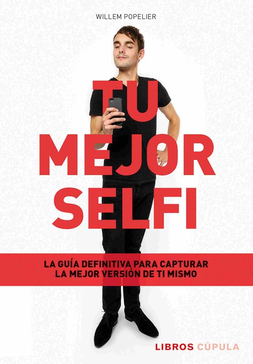TU MEJOR SELFI. LA GUÍA DEFINITIVA PARA CAPTURAR LA MEJOR VERSIÓN DE TI MISMO