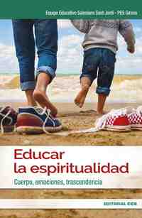 EDUCAR LA ESPIRITUALIDAD. CUERPO, EMOCIONES, TRANSCENDENCIA