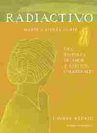 RADIACTIVO. MARIE & PIERRE CURIE. UNA HISTORIA DE AMOR Y EFECTOS COLATERALES