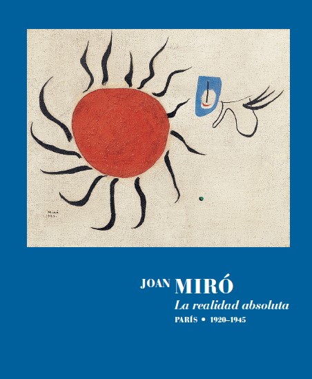 JOAN MIRÓ. LA REALIDAD ABSOLUTA. PARÍS 1920-1945