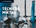 TECNICAS MIXTAS. GUIA VISUAL PARA APRENDER A PINTAR DE FORMA CREATIVA