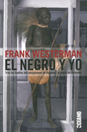 NEGRO Y YO, EL. TR4AS LAS HUELLAS DEL BOSQUIMANO DE KALAHARI, EL NEGRO