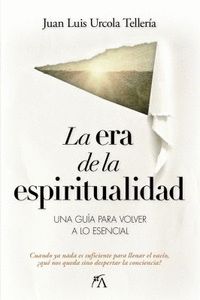 ERA DE LA ESPIRITUALIDAD, LA                                                    UNA GUÍA PARA VOLVER