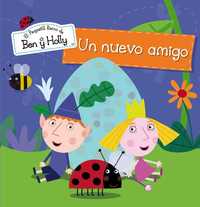 UN NUEVO AMIGO. EL PEQUEÑO REINO DE BEN Y HOLLY
