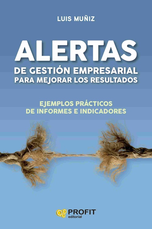 ALERTAS DE GESTIÓN EMPRESARIAL PARA MEJORAR LOS RESULTADOS. EJEMPLOS PRÁCTICOS DE INFORMES E INDICAD
