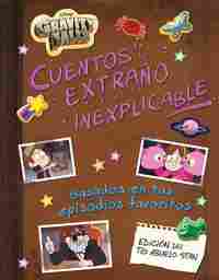 CUENTOS DE LOS EXTRAÑO Y LO INEXPLICABLE. GRAVITY FALLS