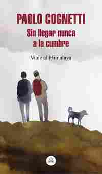 SIN LLEGAR NUNCA A LA CUMBRE. VIAJE AL HIMALAYA