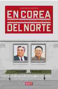 EN COREA DEL NORTE. VIAJE A LA ULTIMA DINASTIA COMUNISTA
