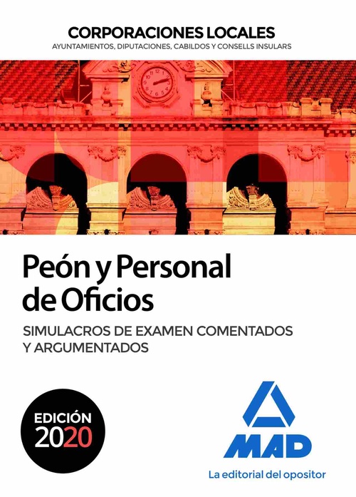 PEON Y PERSONAL DE OFICIOS. CORPORACIONES LOCALES. SIMULACROS DE EXAMEN COMENTADOS Y ARGUMENTADOS