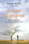 AMAR LO QUE ES. CUATRO PREGUNTAS QUE PUEDEN CAMBIAR TU VIDA
