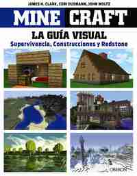 MINECRAFT. GUÍA VISUAL. SUPERVIVENCIA, CONSTRUCCIONES Y REDSTONE