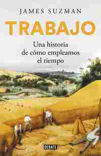 TRABAJO. UNA HISTORIA DE CÓMO EMPLEAMOS EL TIEMPO