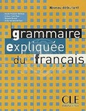 NIVEAU DEBUTANT. GRAMMAIRE EXPLIQUEE DU FRANCAIS