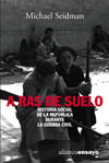 A RAS DE SUELO. HISTORIA SOCIAL DE LA REPUBLICA DURANTE GUERRA CIVIL