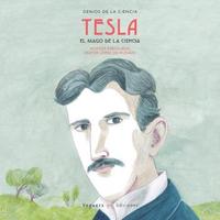 TESLA. EL MAGO DE LA ELECTRICIDAD. GENIOS DE LA CIENCIA.