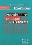 INTERMEDIAIRE. VOCABULAIRE EXPLIQUÉ DU FRANÇAIS: EXERCICES (AVEC CORRI