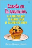CAERAS EN LA TENTACION. LAS RECETAS TE HARAN AMAR EL SALVADO DE AVENA