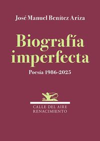 BIOGRAFÍA IMPERFECTA. POESÍA 1986-2025