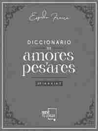 DICCIONARIO DE AMORES Y PESARES, DE LA A A LA Z