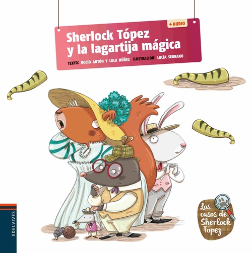 SHERLOCK TÓPEZ Y LA LAGARTIJA MÁGICA. LOS CASOS DE SHERLOCK TÓPEZ, 6. ( + AUDIO)