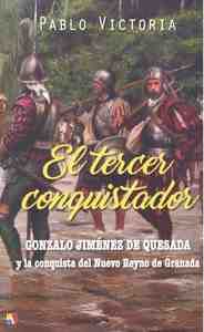 EL TERCER CONQUISTADOR. GONZALO JIMENEZ DE QUESADA Y LA CONQUISTA DEL NUEVO REYNO DE GRANADA