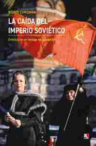 LA CAIDA DEL IMPERIO SOVIETICO. CRÓNICA DE UN TESTIGO DE EXCEPCIÓN