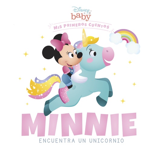 DISNEY BABY. MINNIE ENCUENTRA UN UNICORNIO. MIS PRIMEROS CUENTOS
