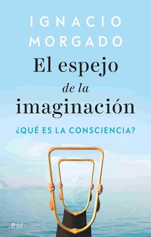 EL ESPEJO DE LA IMAGINACIÓN. ¿QUÉ ES LA CONSCIENCIA?