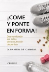COME Y PONTE EN FORMA.  DESMONTANDO LOA MITOS DE LA NUTRICIÓN DEPORTIVA.