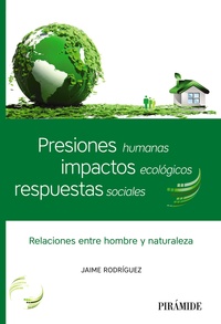 PRESIONES HUMANAS, IMPACTOS ECOLÓGICOS, RESPUESTAS SOCIALES. RELACIONES ENTRE HOMBRE Y NATURALEZA