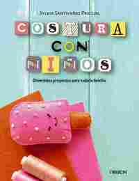 COSTURA CON NIÑOS. 15 PROYECTOS PARA COSER EN FAMILIA.