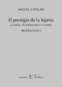 EL PRESTIGIO DE LA LEJANIA. ILUSIÓN, AUTOENGAÑO Y UTOPÍA: SEUDOLOGÍA I
