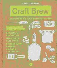 CRAFT BREW. LAS RECETAS DE TUS CERVEZAS FAVORITAS