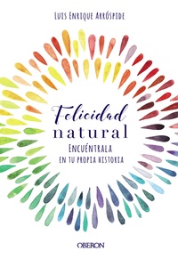 FELICIDAD NATURAL. ENCUÉNTRALA EN TU PROPIA HISTORIA. (LIBRO + DIARIO)