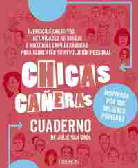 CHICAS CAÑERAS. INSPIRADA POR 100 MUJERES PIONERAS. CUADERNO.