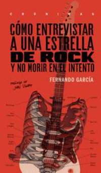 COMO ENTREVISTAR A UNA ESTRELLA DE ROCK Y NO MORIR