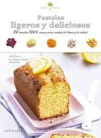PASTELES LIGEROS Y DELICIOSOS. 50 RECETAS 100% SANAS PARA CUIDAR LA LÍNEA Y LA SALUD.