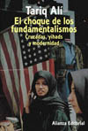 CHOQUE DE LOS FUNDAMENTALISMOS, EL. CRUZADAS, YIHADS Y MODERNIDAD