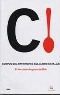 CORPUS DEL PATRIMONIO CULINARIO CATALAN. EL RECETARIO IMPRESCINDIBLE