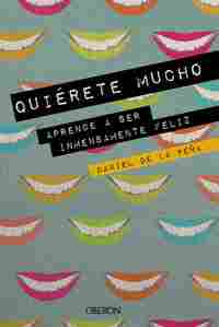 QUIÉRETE MUCHO. APRENDE A SER INMENSAMENTE FELIZ